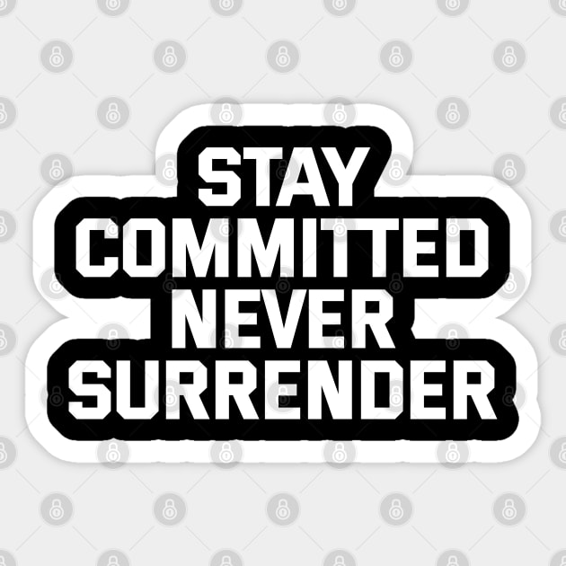 Stay Committed Never Surrender Sticker by Texevod